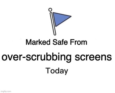 Marked safe from overscrubbing screens meme
